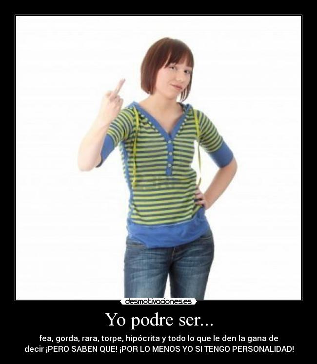 Yo podre ser... -