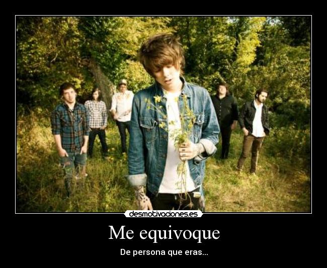 Me equivoque - De persona que eras...