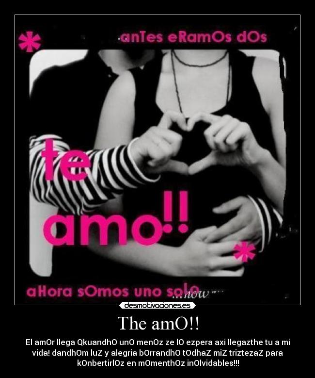 The amO!! - El amOr llega QkuandhO unO menOz ze lO ezpera axi llegazthe tu a mi
vida! dandhOm luZ y alegria bOrrandhO tOdhaZ miZ triztezaZ para
kOnbertirlOz en mOmenthOz inOlvidables!!!