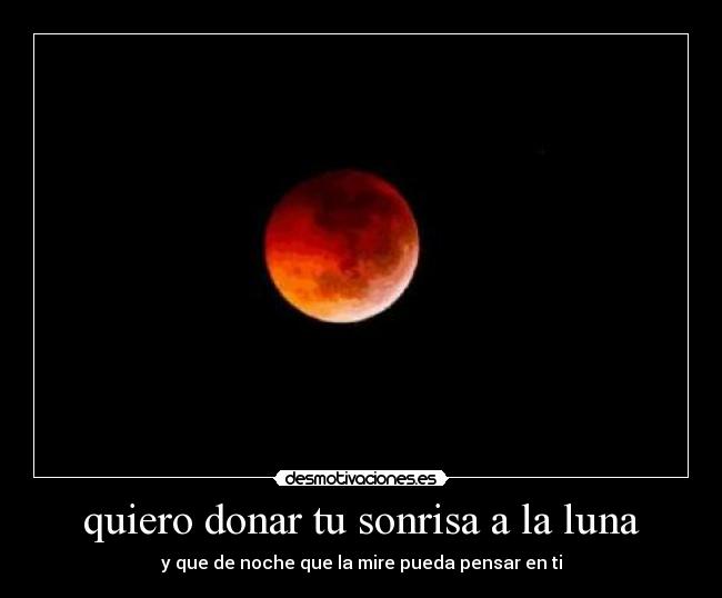 quiero donar tu sonrisa a la luna - 