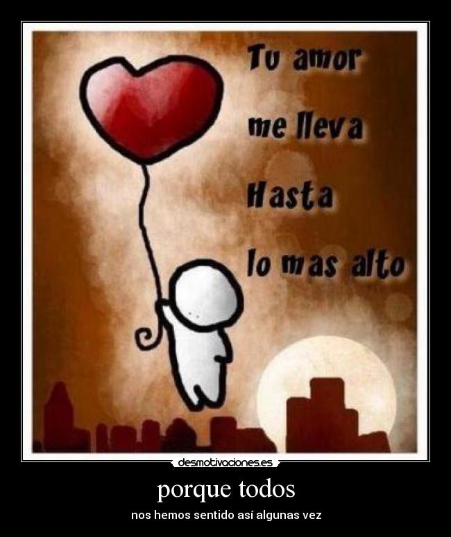 porque todos - nos hemos sentido así algunas vez