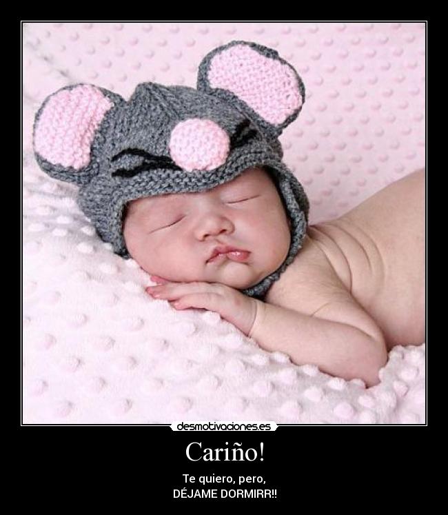 Cariño! - Te quiero, pero,
DÉJAME DORMIRR!!