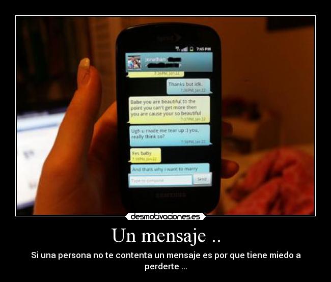 Un mensaje .. - Si una persona no te contenta un mensaje es por que tiene miedo a perderte ...