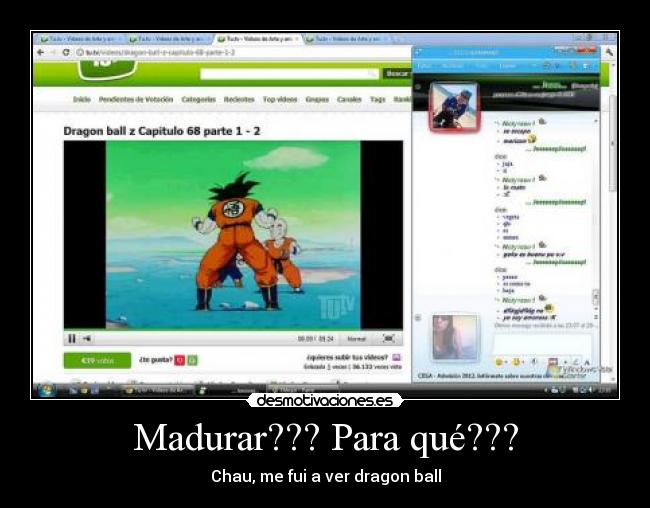 Madurar??? Para qué??? - Chau, me fui a ver dragon ball