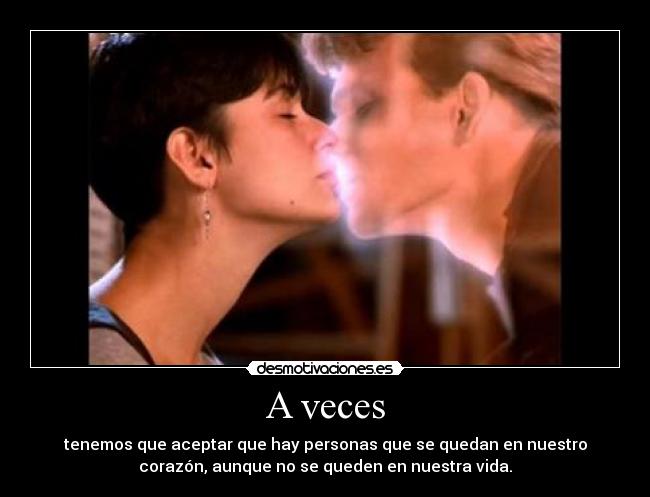 A veces - tenemos que aceptar que hay personas que se quedan en nuestro
corazón, aunque no se queden en nuestra vida.