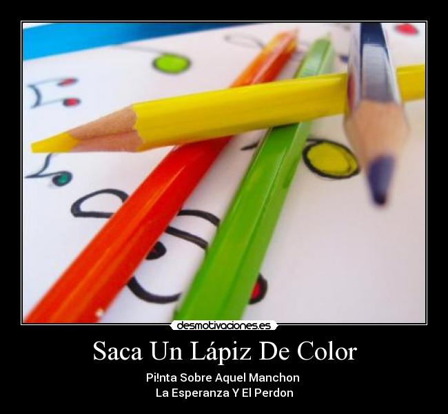 Saca Un Lápiz De Color - Pi!nta Sobre Aquel Manchon
La Esperanza Y El Perdon