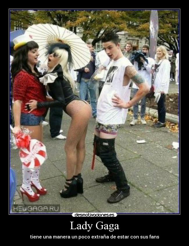 Lady Gaga - tiene una manera un poco extraña de estar con sus fans