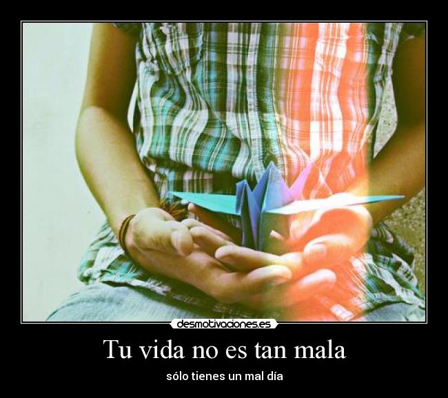 Tu vida no es tan mala - 