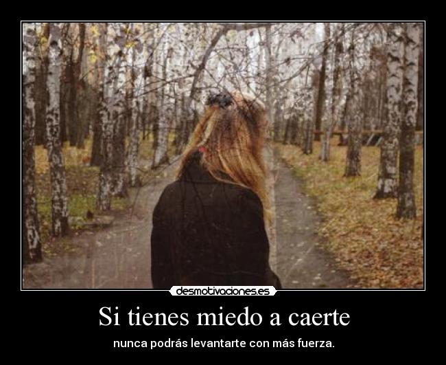 Si tienes miedo a caerte -