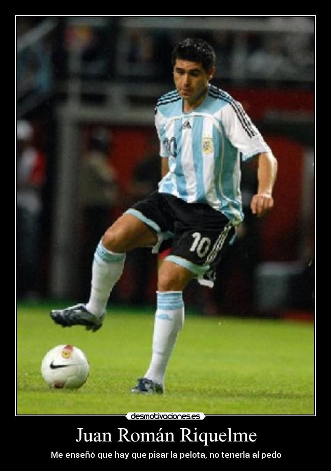 Juan Román Riquelme - Me enseñó que hay que pisar la pelota, no tenerla al pedo
