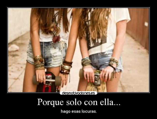 Porque solo con ella... -