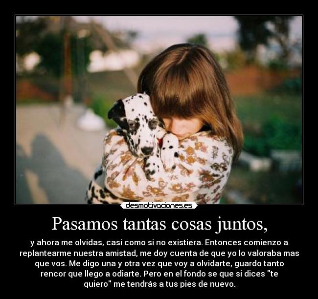 Pasamos tantas cosas juntos, - 
