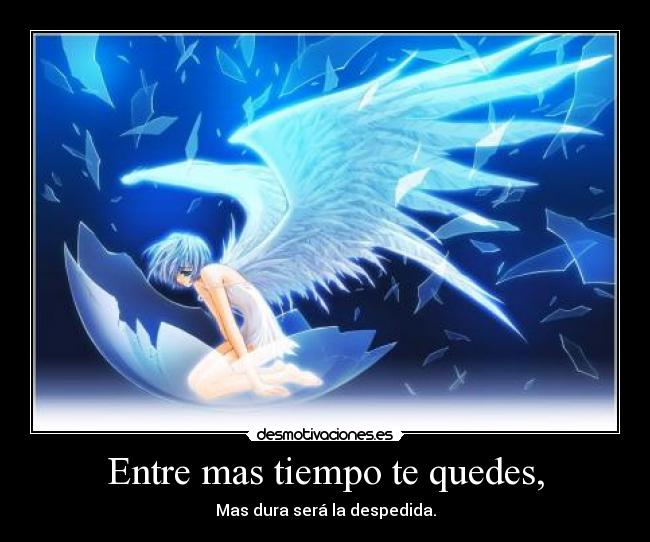 Entre mas tiempo te quedes, -