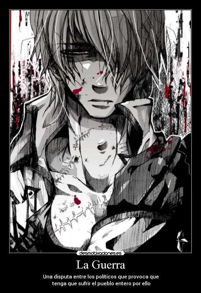 La Guerra - Una disputa entre los políticos que provoca que
tenga que sufrir el pueblo entero por ello