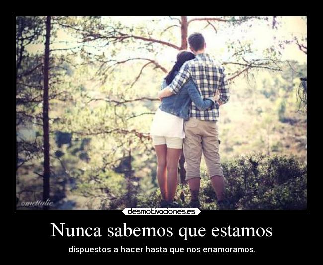 Nunca sabemos que estamos -