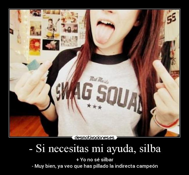 - Si necesitas mi ayuda, silba - 