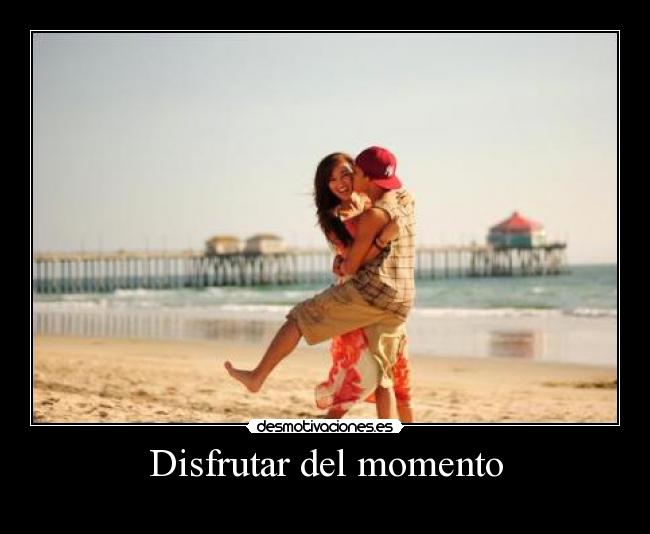 Disfrutar del momento - 