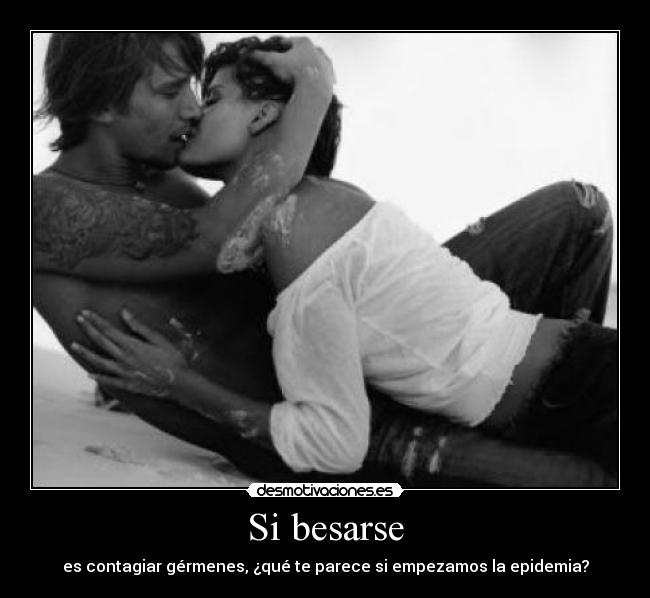 Si besarse - es contagiar gérmenes, ¿qué te parece si empezamos la epidemia?