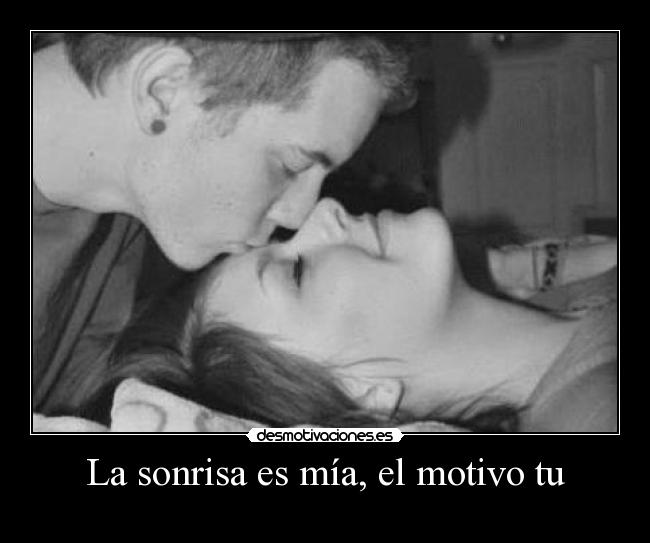 La sonrisa es mía, el motivo tu -
