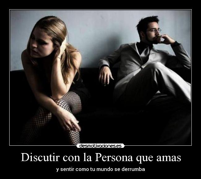 Discutir con la Persona que amas - y sentir como tu mundo se derrumba