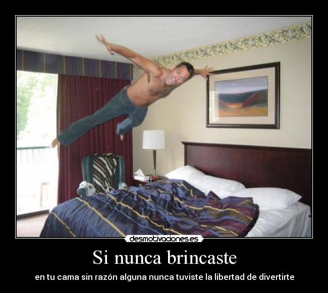 Si nunca brincaste -