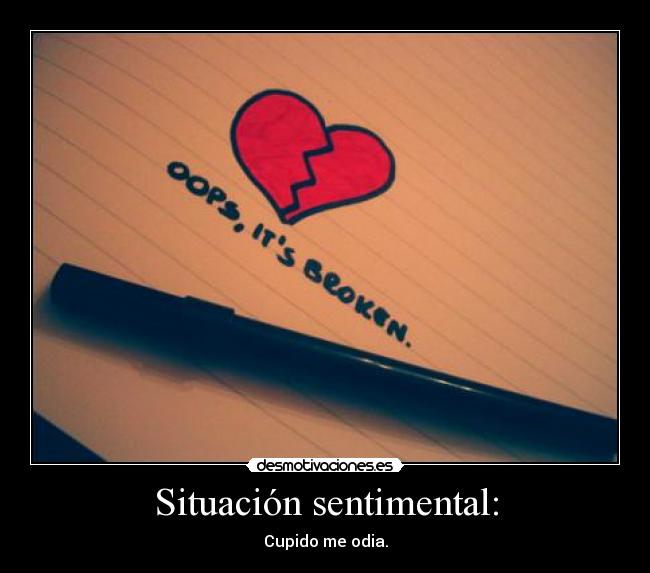 Situación sentimental: - Cupido me odia.