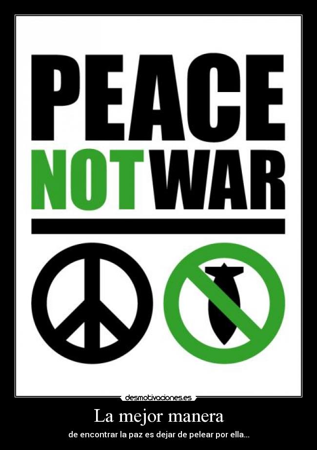 La mejor manera - de encontrar la paz es dejar de pelear por ella...