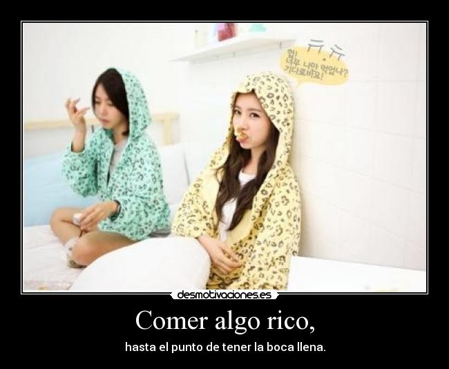Comer algo rico, -