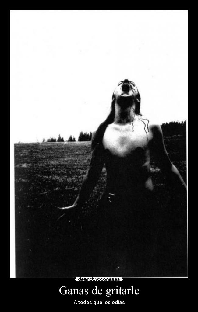 Ganas de gritarle - 
