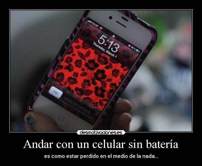 Andar con un celular sin batería - es como estar perdido en el medio de la nada...