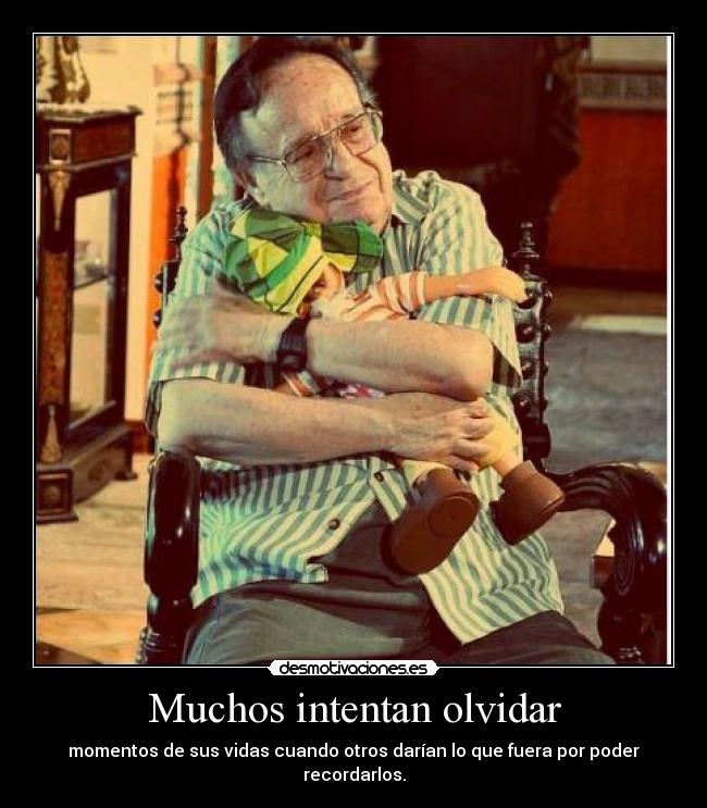 Muchos intentan olvidar - momentos de sus vidas cuando otros darían lo que fuera por poder recordarlos.