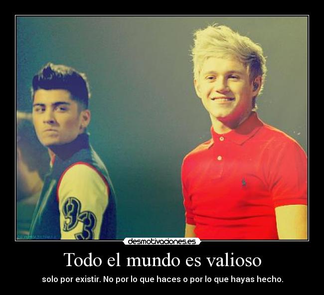 Todo el mundo es valioso - solo por existir. No por lo que haces o por lo que hayas hecho.