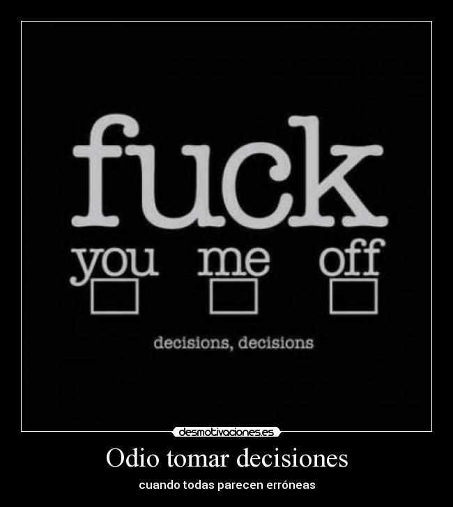 Odio tomar decisiones -