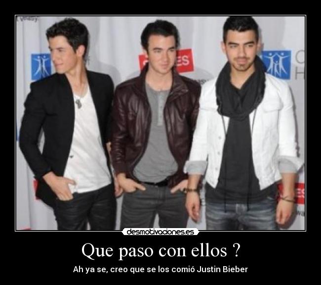 Que paso con ellos ? - Ah ya se, creo que se los comió Justin Bieber