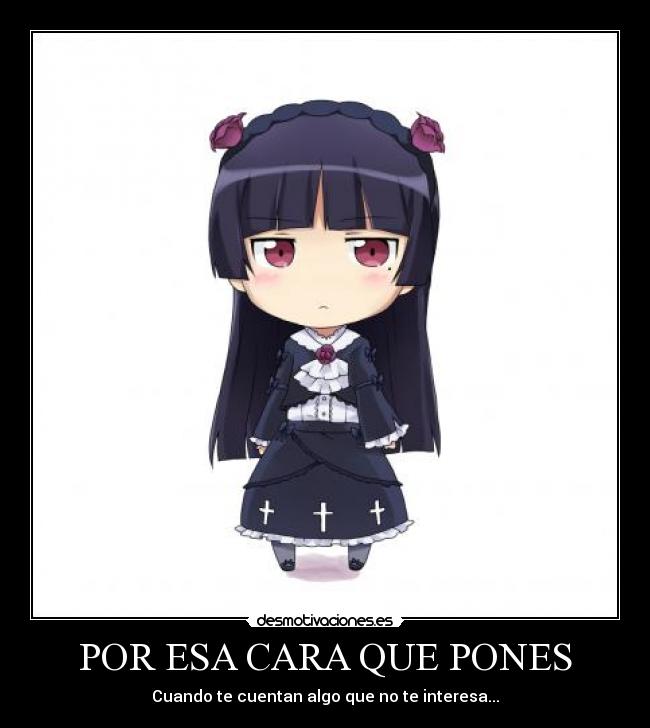 POR ESA CARA QUE PONES - Cuando te cuentan algo que no te interesa...