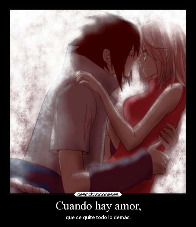 Cuando hay amor, - que se quite todo lo demás.