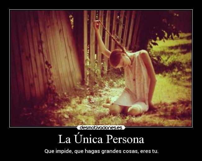 La Única Persona - Que impide, que hagas grandes cosas, eres tu.