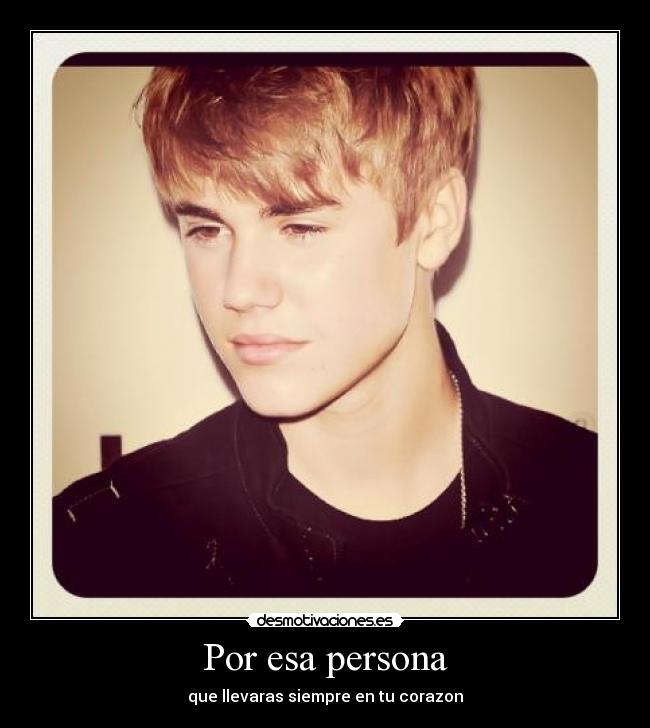 Por esa persona - que llevaras siempre en tu corazon