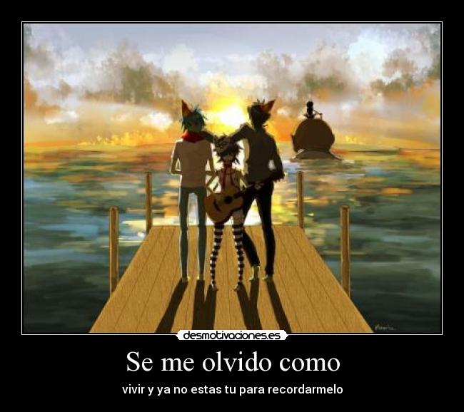 Se me olvido como - vivir y ya no estas tu para recordarmelo