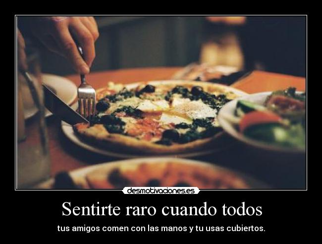 Sentirte raro cuando todos - 