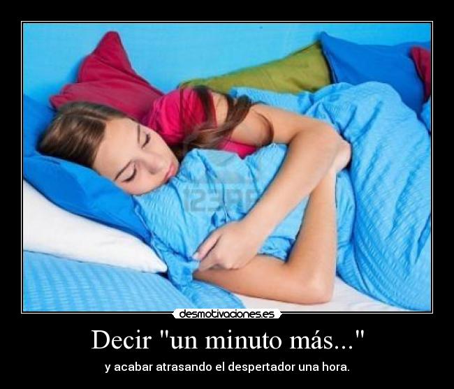 Decir un minuto más... - y acabar atrasando el despertador una hora.