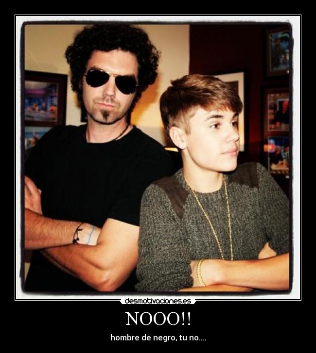 NOOO!! - hombre de negro, tu no....