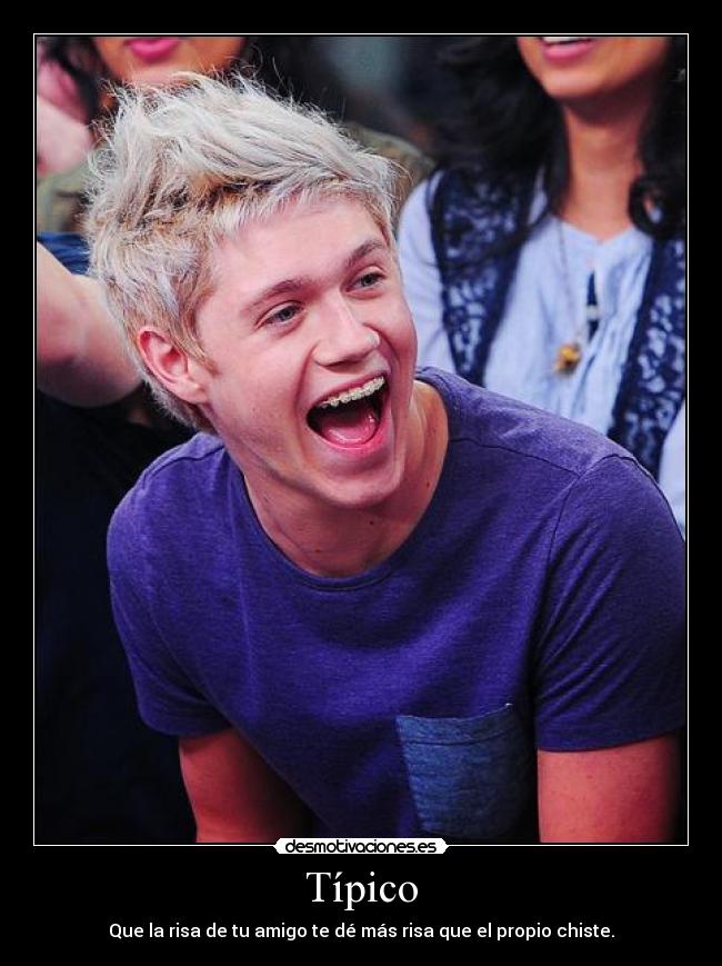 Típico - Que la risa de tu amigo te dé más risa que el propio chiste.
