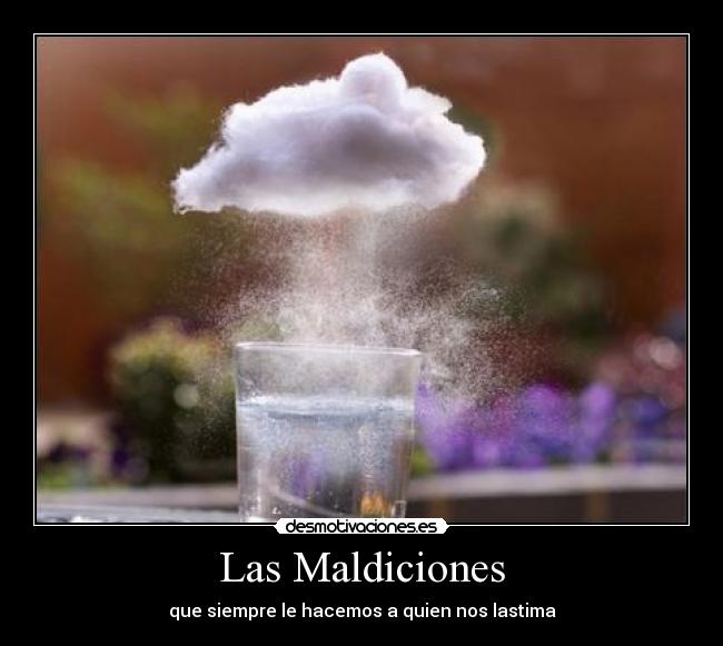 Las Maldiciones - que siempre le hacemos a quien nos lastima