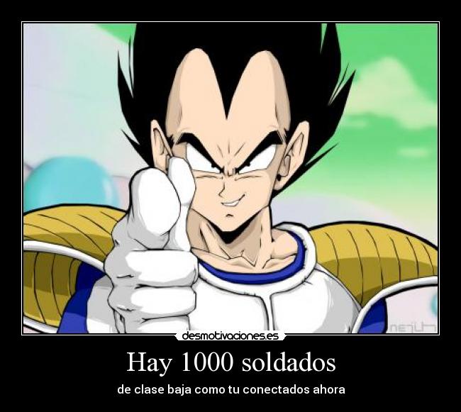 Hay 1000 soldados - de clase baja como tu conectados ahora
