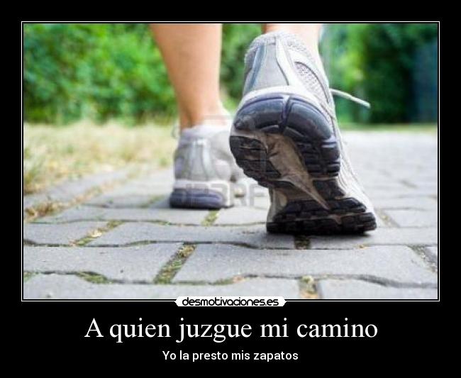 A quien juzgue mi camino -