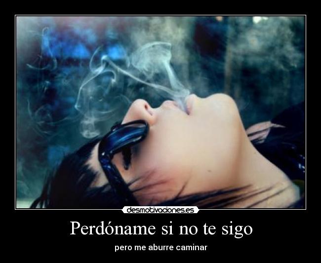 Perdóname si no te sigo -