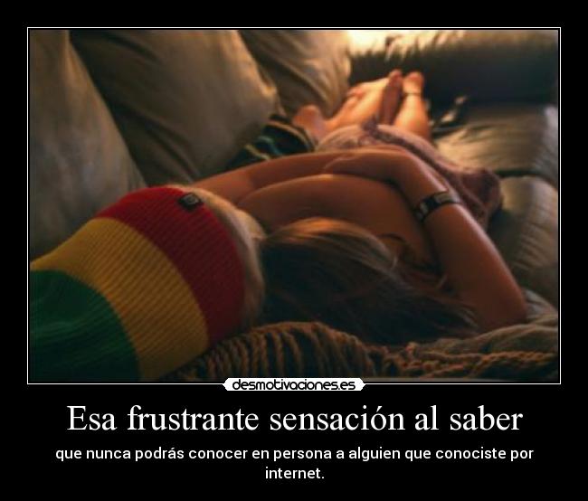 Esa frustrante sensación al saber -
