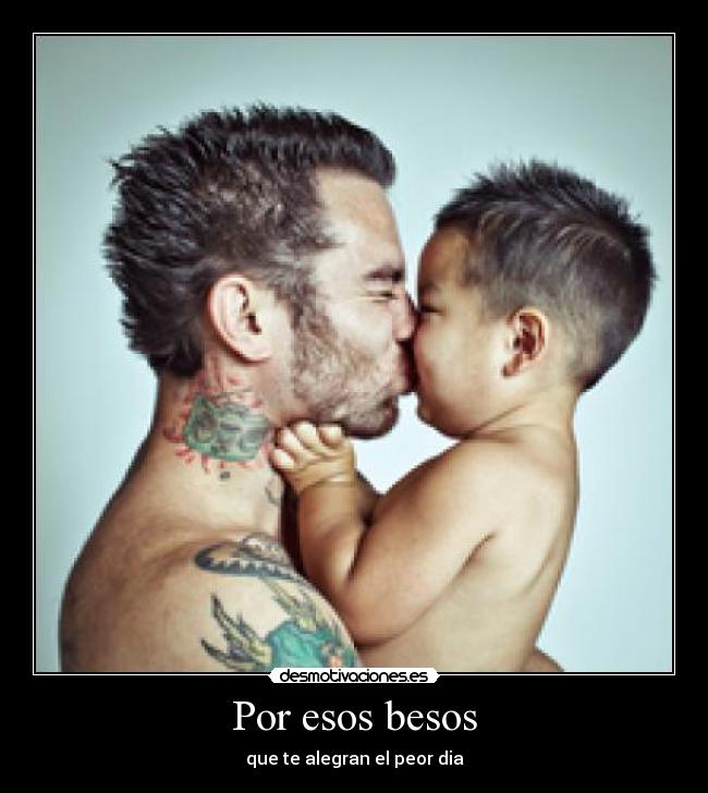 Por esos besos - que te alegran el peor dia