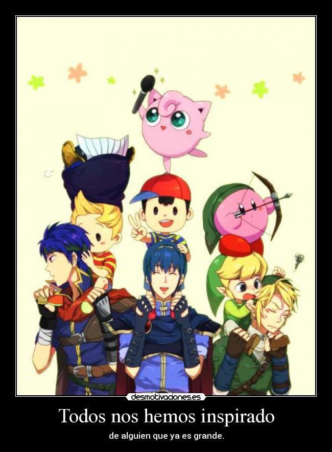 Todos nos hemos inspirado - de alguien que ya es grande.